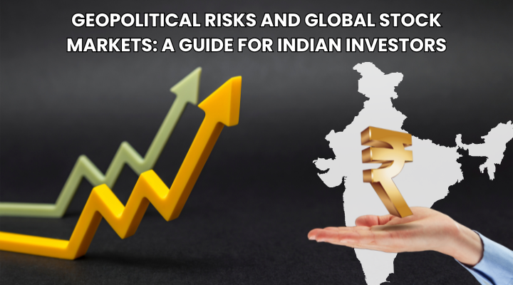 Geopolitical Risks: How They Impact Global Stock Markets & Indian Investors